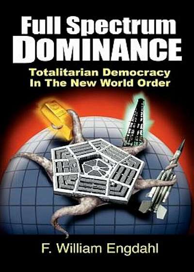Full Spectrum Dominance: Totalitarian Democracy in the New World Order, Paperback