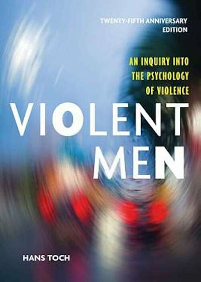 Violent Men: An Inquiry Into the Psychology of Violence, Paperback