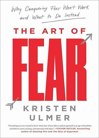 The Art of Fear: Why Conquering Fear Won't Work and What to Do Instead, Paperback