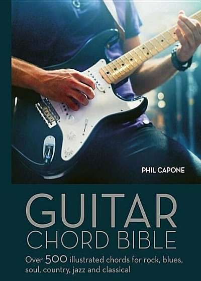 Guitar Chord Handbook: Over 500 Illustrated Chords for Rock, Blues, Soul, Country, Jazz, & Classical, Hardcover