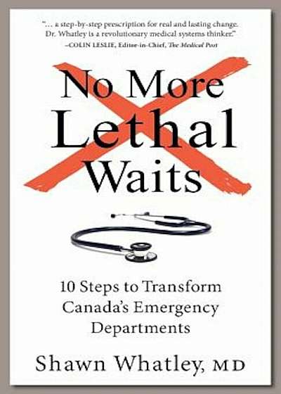 No More Lethal Waits: 10 Steps to Transform Canada's Emergency Departments, Paperback