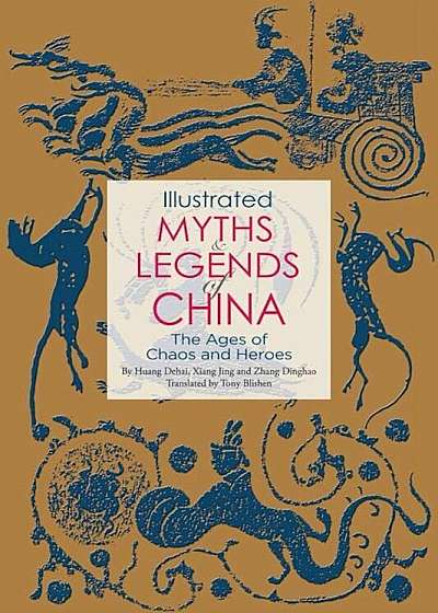 Illustrated Myths & Legends of China: The Ages of Chaos and Heroes, Paperback