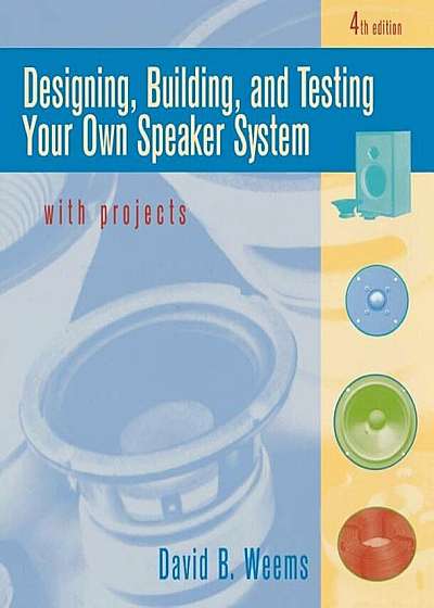 Designing, Building, and Testing Your Own Speaker System with Projects, Paperback