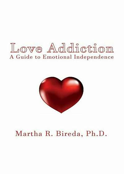 Love Addiction: A Guide to Emotional Independence, Paperback