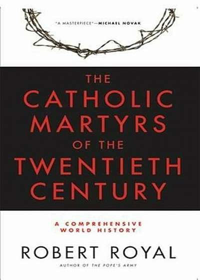 The Catholic Martyrs of the Twentieth Century: A Comprehensive World History, Paperback