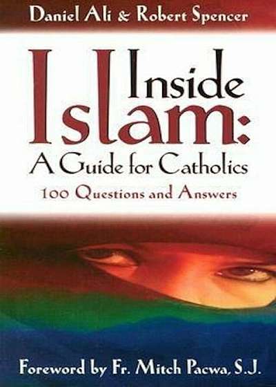 Inside Islam: A Guide for Catholics: 100 Questions and Answers, Paperback