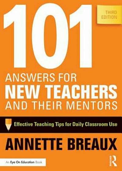 101 Answers for New Teachers and Their Mentors: Effective Teaching Tips for Daily Classroom Use, Paperback
