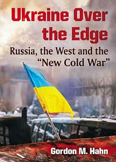 Ukraine Over the Edge: Russia, the West and the ''New Cold War'', Paperback