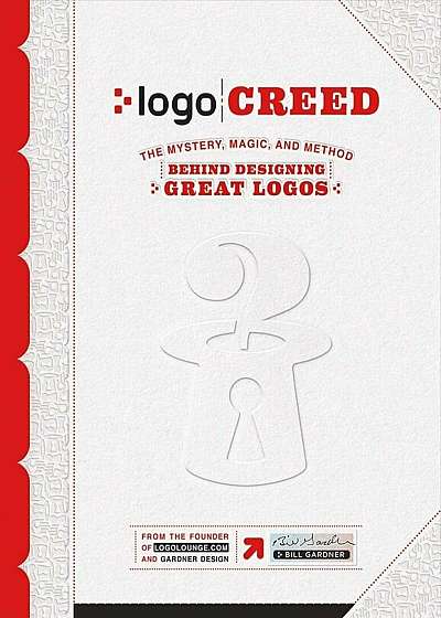 LOGO Creed: The Mystery, Magic, and Method Behind Designing Great Logos, Paperback