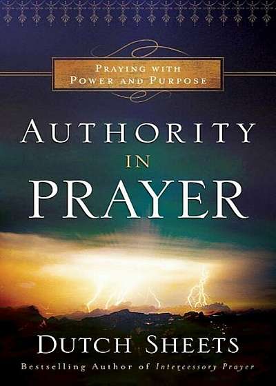 Authority in Prayer: Praying with Power and Purpose, Paperback