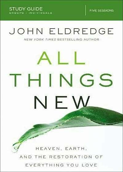 All Things New Study Guide: Heaven, Earth, and the Restoration of Everything You Love, Paperback