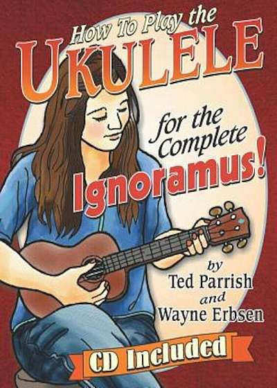 How to Play the Ukulele for the Complete Ignoramus, Paperback