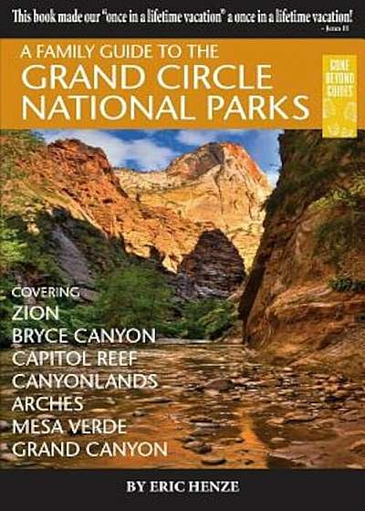 A Family Guide to the Grand Circle National Parks: Covering Zion, Bryce Canyon, Capitol Reef, Canyonlands, Arches, Mesa Verde, Grand Canyon, Paperback