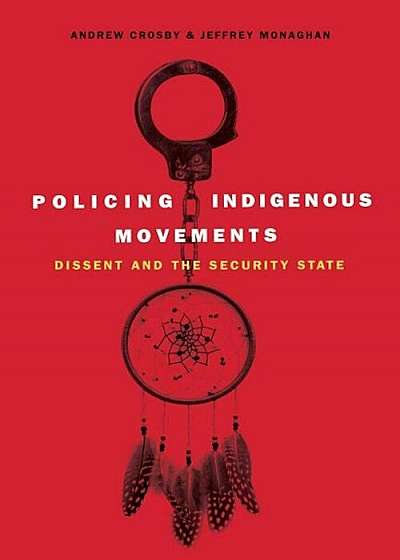 Policing Indigenous Movements: Dissent and the Security State, Paperback