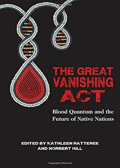The Great Vanishing Act: Blood Quantum and the Future of Native Nations, Paperback