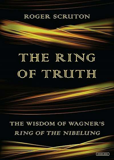 The Ring of Truth: The Wisdom of Wagner's Ring of the Nibelung, Hardcover