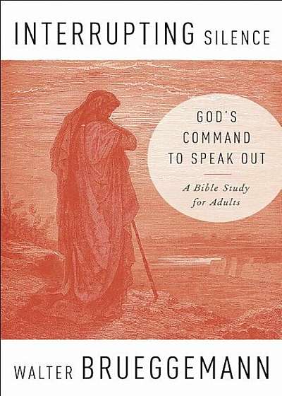 Interrupting Silence: God's Command to Speak Out, Paperback