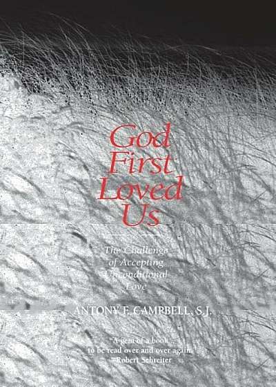 God First Loved Us: The Challenge of Accepting Unconditional Love, Paperback