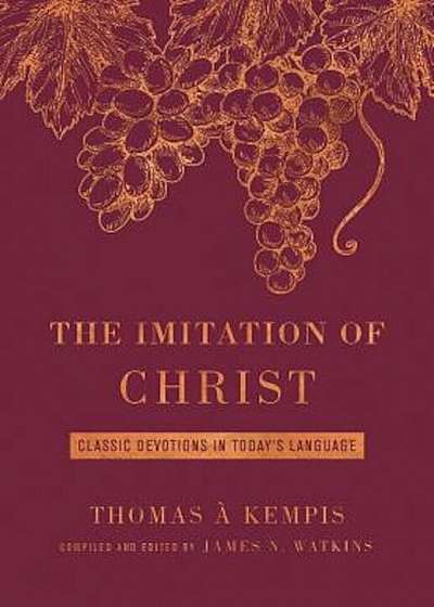 The Imitation of Christ Deluxe Edition: Classic Devotions in Today's Language, Hardcover
