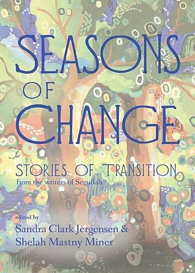 Seasons of Change: Stories of Transition from the Writers of Segullah, Paperback