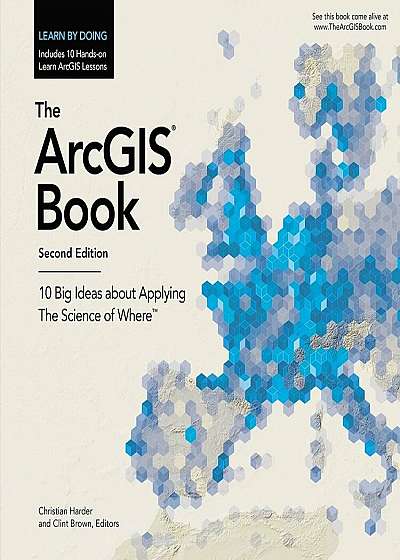 The Arcgis Book: 10 Big Ideas about Applying the Science of Where, Paperback