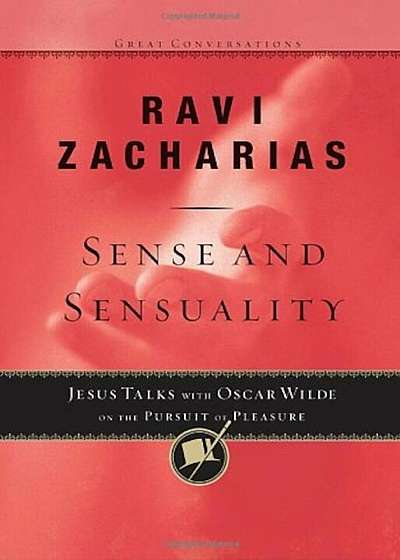 Sense and Sensuality: Jesus Talks with Oscar Wilde on the Pursuit of Pleasure, Paperback