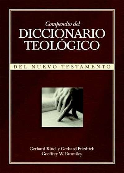 Compendio del Diccionario Teologico: del Nuevo Testamento, Hardcover
