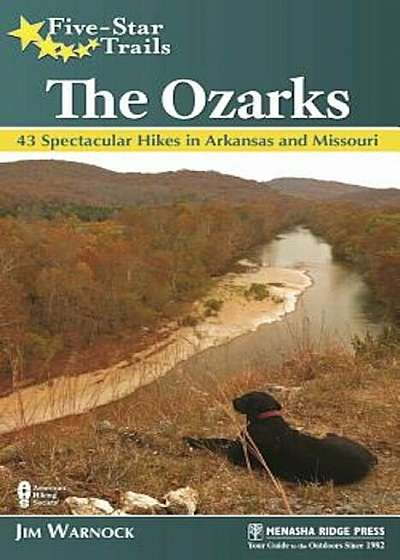Five-Star Trails: The Ozarks: 43 Spectacular Hikes in Arkansas and Missouri, Paperback