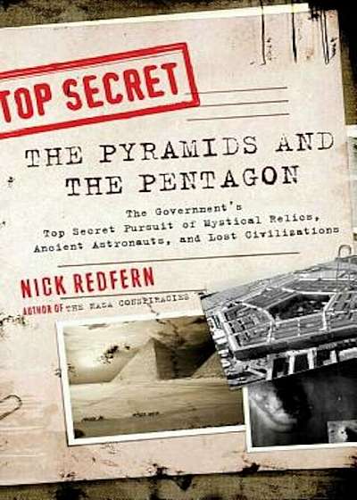 The Pyramids and the Pentagon: The Government's Top Secret Pursuit of Mystical Relics, Ancient Astronauts, and Lost Civilizations, Paperback
