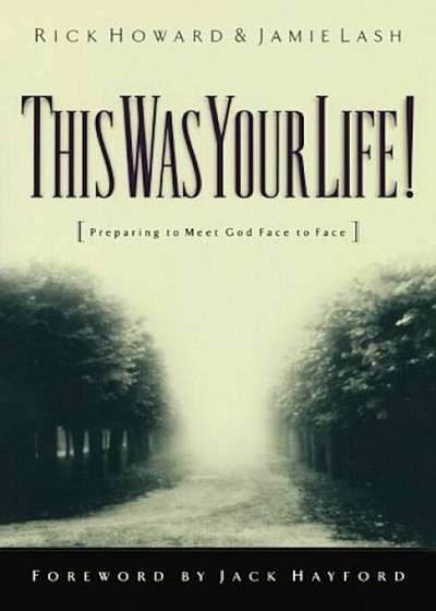 This Was Your Life!: Preparing to Meet God Face to Face, Paperback