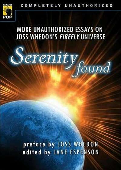 Serenity Found: More Unauthorized Essays on Joss Whedon's Firefly Universe, Paperback