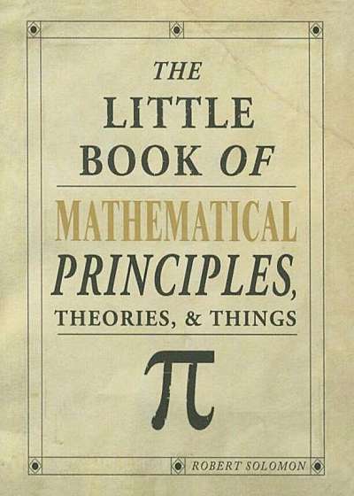 The Little Book of Mathematical Principles, Theories & Things, Paperback