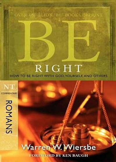 Be Right: How to Be Right with God, Yourself, and Others: NT Commentary Romans, Paperback