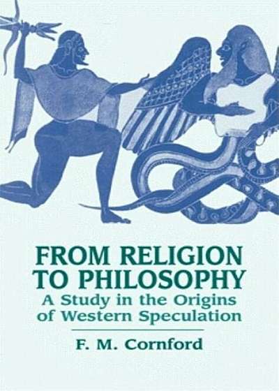 From Religion to Philosophy: A Study in the Origins of Western Speculation, Paperback