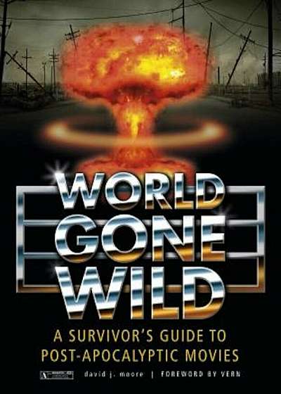 World Gone Wild: A Survivor's Guide to Post-Apocalyptic Movies, Hardcover