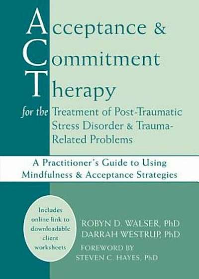 Acceptance and Commitment Therapy for the Treatment of Post-Traumatic Stress Disorder and Trauma-Related Problems: A Practitioner's Guide to Using Min, Paperback