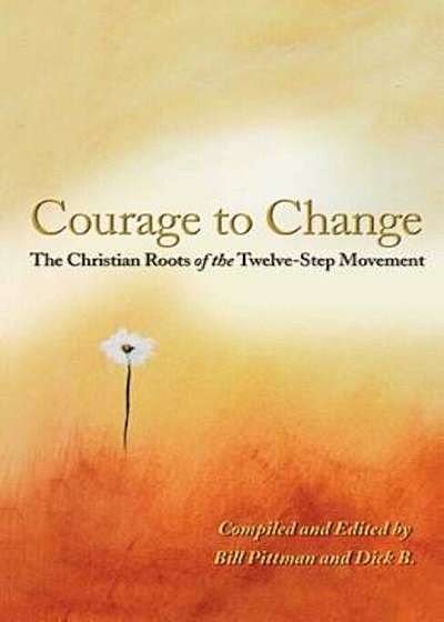 Courage to Change: The Christian Roots of the Twelve-Step Movement, Paperback