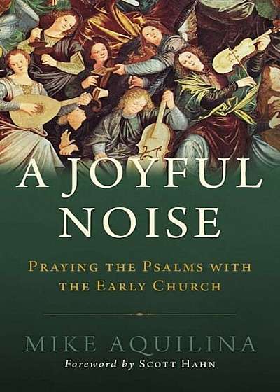 A Joyful Noise: Praying the Psalms with the Early Church, Hardcover