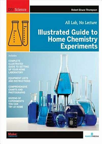 Illustrated Guide to Home Chemistry Experiments: All Lab, No Lecture, Paperback