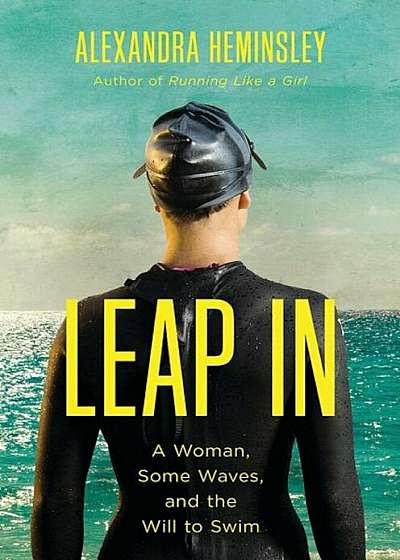 Leap in: A Woman, Some Waves, and the Will to Swim, Paperback