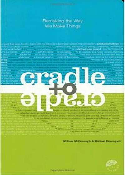 Cradle to Cradle: Remaking the Way We Make Things, Paperback