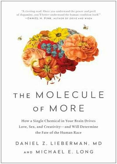 The Molecule of More: How a Single Chemical in Your Brain Drives Love, Sex, and Creativity--And Will Determine the Fate of the Human Race, Hardcover