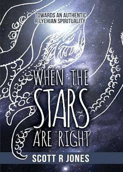 When the Stars Are Right: Towards an Authentic R'Lyehian Spirituality, Paperback