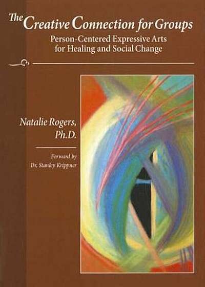 The Creative Connection for Groups: Person-Centered Expressive Arts for Healing and Social Change, Paperback