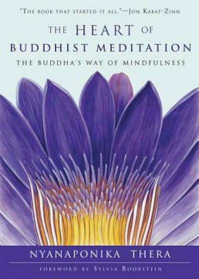 The Heart of Buddhist Meditation: The Buddha's Way of Mindfulness, Paperback