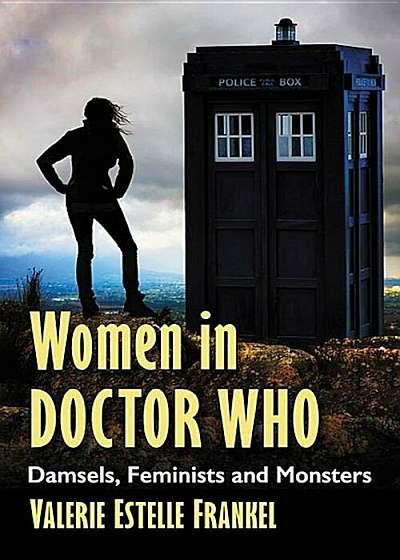 Women in Doctor Who: Damsels, Feminists and Monsters, Paperback