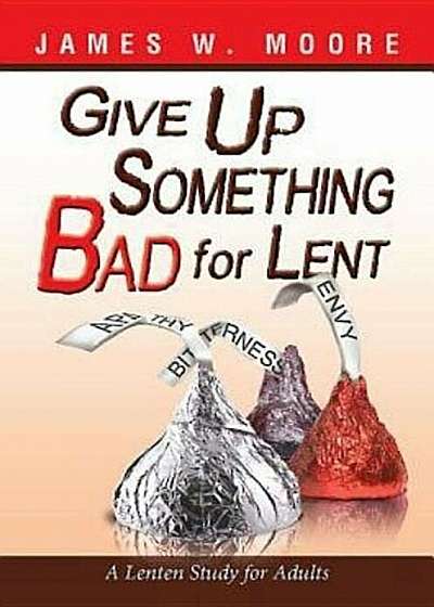 Give Up Something Bad for Lent: A Lenten Study for Adults, Paperback