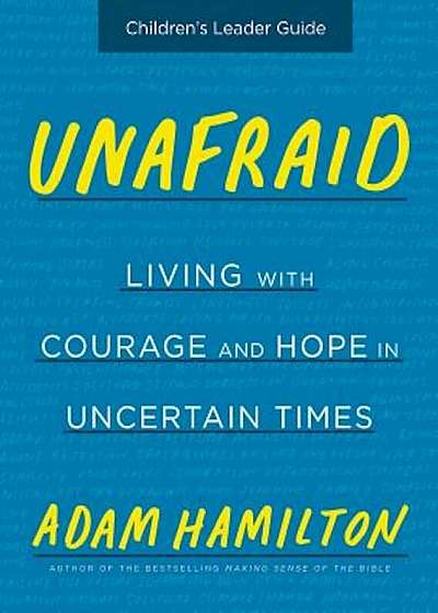 Unafraid Children's Leader Guide: Living with Courage and Hope in Uncertain Times, Paperback