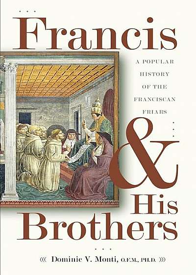 Francis & His Brothers: A Popular History of the Franciscan Friars, Paperback