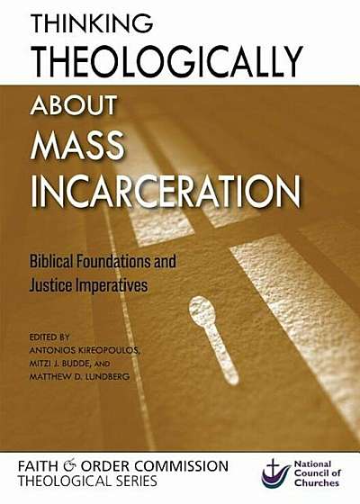 Thinking Theologically about Mass Incarceration: Biblical Foundations and Justice Imperatives, Paperback